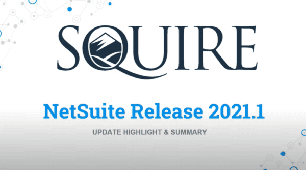 NetSuite 2021.1 Release Video Update Highlight and Summary